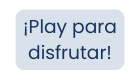Play para disfrutar